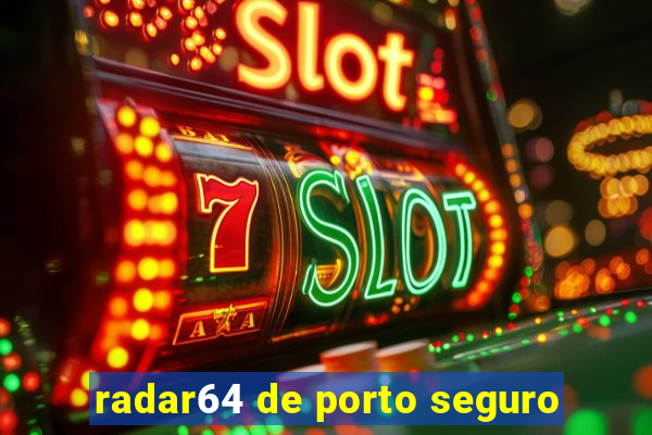 radar64 de porto seguro